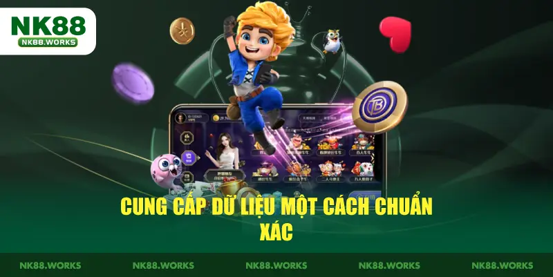 Đăng Nhập NK88 - Hướng Dẫn Truy Cập Dễ Dàng Năm 2026 3 Cung cấp dữ liệu một cách chuẩn xác